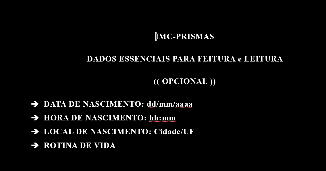 IMC-PRISMAS: dados essenciais opcionais para feitura e leitura: data, hora e local de nascimento, além da rotina de vida.